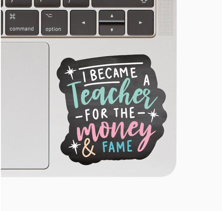 I Became A Teacher For the Fame Vinyl Sticker