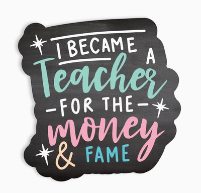 I Became A Teacher For the Fame Vinyl Sticker