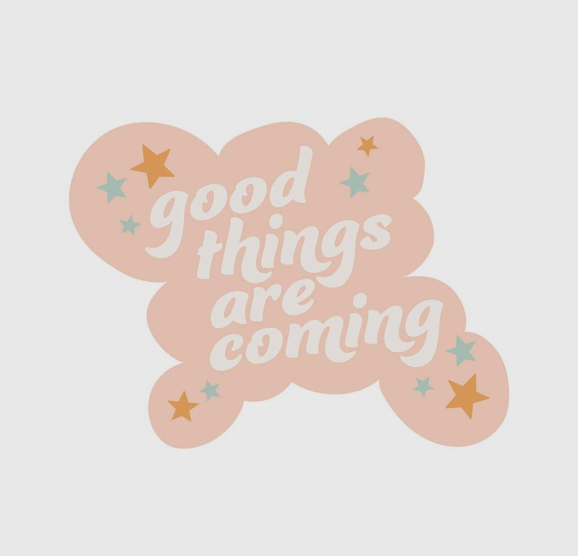 Good things are coming vinyl sticker
