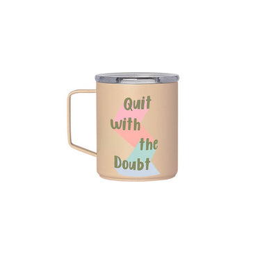 Quit with the doubt go mug